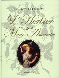 L'Herbier de Marie-Antoinette - Feydeau Elisabeth de - Pégard Catherine - Baraton