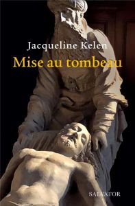 Mise au tombeau - Kelen Jacqueline