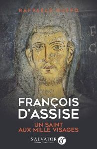 François d'Assise. Un saint aux mille visages - Ruffo Raffaele