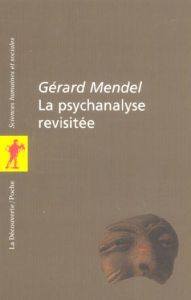 La psychanalyse revisitée - Mendel Gérard