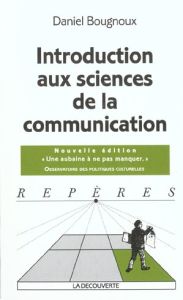 Introduction aux sciences de la communication. 2e édition - Bougnoux Daniel