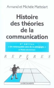 Histoire des théories de la communication. 3e édition - Mattelart Armand