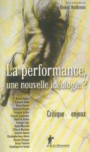 La performance, une nouvelle idéologie ? Critique et enjeux - Heilbrunn Benoît