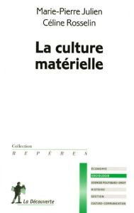 La culture matérielle - Rosselin Céline - Julien Marie-Pierre