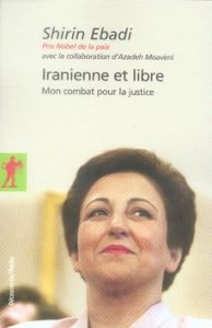 Iranienne et libre. Mon combat pour la justice - Ebadi Shirin - Moaveni Azadeh - Manceau Laure