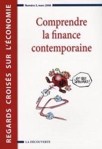 Regards croisés sur l'économie 3 : Comprendre la finance contemporaine. Edition 2008 - Aglietta Michel - Artus Patrick - Belot Roger