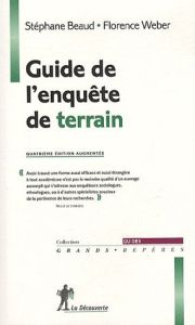 Guide de l'enquête de terrain. Produire et analyser des données ethnographiques, 4e édition - Beaud Stéphane - Weber Florence