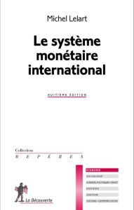 Le système monétaire international. 8e édition - Lelart Michel