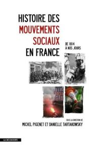 Histoire des mouvements sociaux en France. De 1814 à nos jours - Pigenet Michel - Tartakowsky Danielle