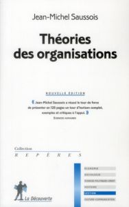 Théories des organisations. 2e édition - Saussois Jean-Michel