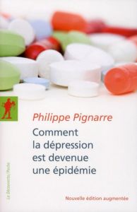 Comment la dépression est devenue une épidémie. Edition revue et augmentée - Pignarre Philippe