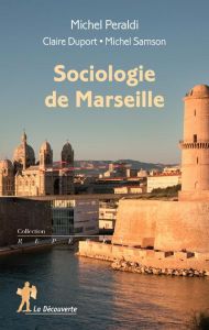 Sociologie de Marseille - Peraldi Michel - Duport Claire - Samson Michel