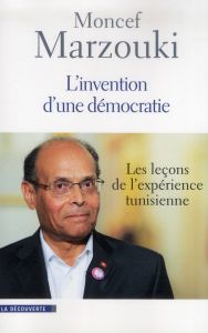 L'invention d'une démocratie. Les leçons de l'expérience tunisienne - Marzouki Moncef