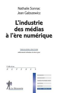 L'industrie des médias à l'ère numérique. 3e édition - Sonnac Nathalie - Gabszewicz Jean