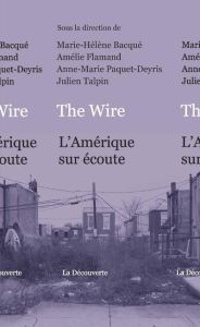 The Wire. L'Amérique sur écoute - Bacqué Marie-Hélène - Flamand Amélie - Paquet-Deyr