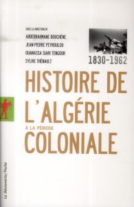 Histoire de l'Algérie à la période coloniale (1830-1962) - Bouchène Abderrahmane - Peyroulou Jean-Pierre - Si