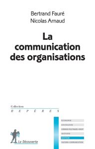La communication des organisations - Arnaud Nicolas - Faure Bernard