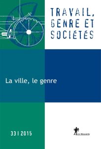 Travail, genre et sociétés N° 33, Avril 2015 : Le genre, la ville - Mosconi Nicole - Paoletti Marion - Raibaud Yves