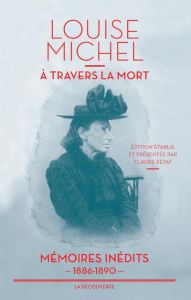 A travers la mort. Mémoires inédits, 1886-1890 - Michel Louise - Rétat Claude