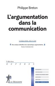 L'argumentation dans la communication. 5e édition - Breton Philippe