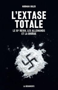 L'extase totale. Le IIIe Reich, les Allemands et la drogue - Ohler Norman - Platini Vincent - Mommsen Hans
