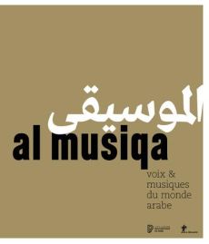 Al musiqa. Voix & musiques du monde arabe - Rieffel Véronique - Bayle Laurent - Martin Marie-P