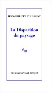 La Disparition du paysage - Toussaint Jean-Philippe