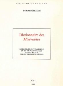 Dictionnaire des Misérables. Dictionnaire encyclopédique du roman de Victor Hugo réalisé à l'aide de - De Phalèse hubert
