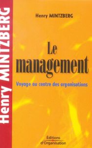 Le management. Voyage au centre des organisations, 2e édition revue et corrigée - Mintzberg Henry - Béhar Jean-Michel - Tremblay Nat