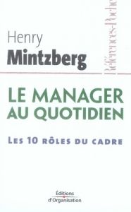 Le manager au quotidien. Les dix rôles du cadre, 2e édition - Mintzberg Henry - Romelaer Pierre