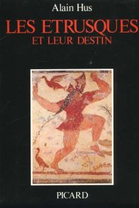 Les Etrusques et leur destin - Hus Alain