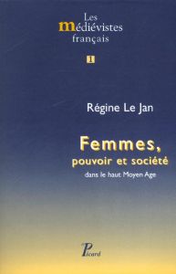 Femmes, pouvoir et société dans le haut Moyen Age - Le Jan Régine