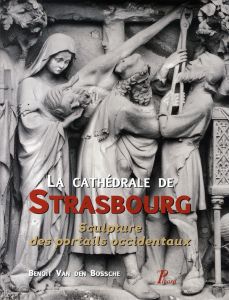 La cathédrale de Strasbourg. Sculpture des portails occidentaux - Van den Bossche Benoît - Recht Roland