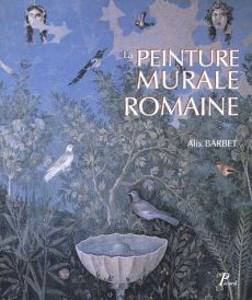 La peinture murale romaine. Les styles décoratifs pompéiens, 2e édition revue et corrigée - Barbet Alix - Coarelli Filippo