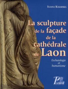 La sculpture de la façade de la cathédrale de Laon. Eschatologie et humanisme, avec 1 CD-ROM - Kasarska Iliana