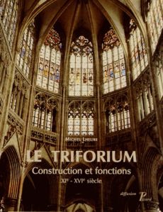 Le Triforium. Construction et fonctions (XIe-XVIe siècle) - Lheure Michel