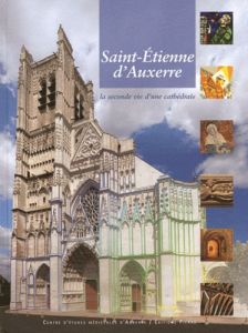 Saint-Etienne d'Auxerre. La seconde vie d'une cathédrale - Sapin Christian - Recht Roland
