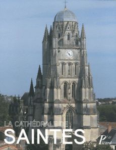 La cathédrale Saint-Pierre de Saintes - Blomme Yves