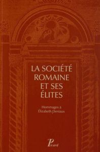La société romaine et ses élites. Hommages à Elizabeth Deniaux - Baudry Robinson - Destephen Sylvain