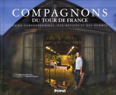 Compagnons du tour de France. Union compagnonnique, des métiers et des hommes - Bardou Nicolas - Huynh Manuel