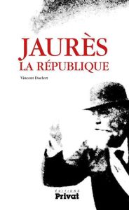 Jaurès, la République - Duclert Vincent