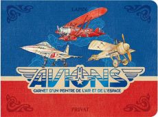 Avions. Carnet d'un peintre de l'air et de l'espace - LAPIN
