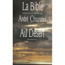 La Bible traduite et commentée par André Chouraqui. Au désert (Nombres) - Chouraqui André