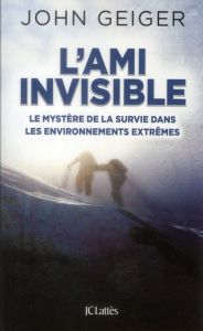 L'ami invisible. Le mystère de la survie dans les environnements extrêmes - Geiger John - Boudewyn Marie