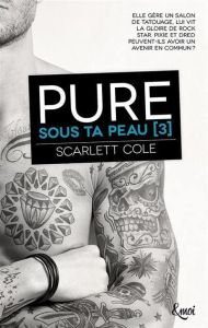 Sous ta peau Tome 3 : Pure - Cole Scarlett - Passerieux Emilie