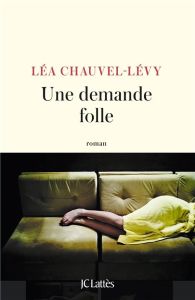 Une demande folle - Chauvel-Lévy Léa
