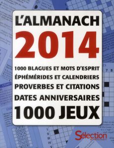 L'almanach 2014. 1000 blagues et mots d'esprit, éphémérides et calendriers, proverbes et citations, - Gregoire Anne