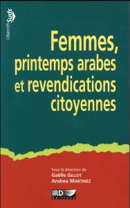 Femmes, printemps arabes et revendications citoyennes - Gillot Gaëlle - Martinez Andrea