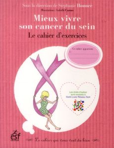 Mieux vivre son cancer du sein. Le cahier d'exercices - Honoré Stéphanie - Canus Isabelle