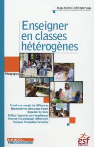 Enseigner en classes hétérogènes - Zakhartchouk Jean-Michel